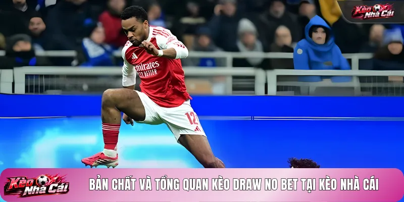 Bản chất và tổng quan kèo Draw No Bet tại kèo nhà cái